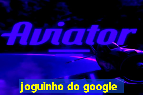 joguinho do google